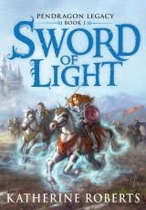 Pendragon Legacy Sword of Light by Katherine Roberts book cover