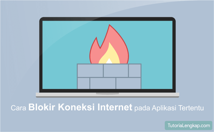 tutorial lengkap Cara Blokir Akses Internet Aplikasi Tertentu Pada Semua Versi Windows, cara agar aplikasi tidak dapat mengakses internet namun masih bisa internetan, tips windows untuk memblokir aplikasi, how to block internet acess on windows 7, windows 8, windows 10