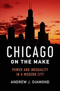 Chicago on the Make: Power and Inequality in a Modern City