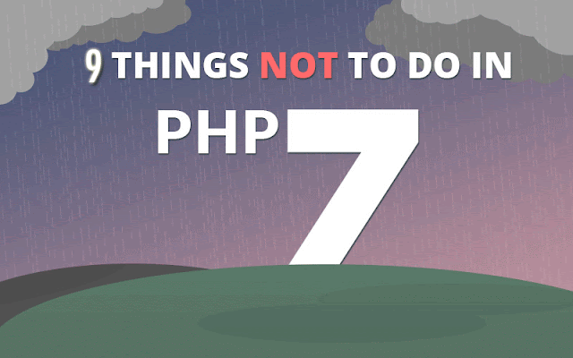 9 Things You Should Not Do In PHP 7