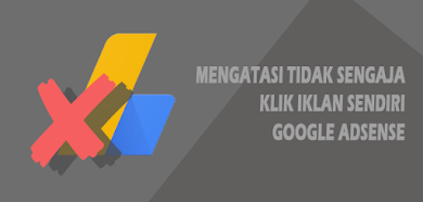 Mengatasi Tidak Sengaja Mengklik Iklan Sendiri Google adSense Mengatasi Tidak Sengaja Mengklik Iklan Sendiri Google adSense