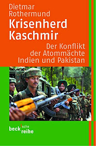 Krisenherd Kaschmir: Der Konflikt der Atommächte Indien und Pakistan