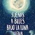 «Suenas a blues bajo la luna llena» de Dulcinea