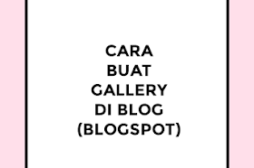 Cara membuat gallery di Blog Blogspot Dengan Mudah