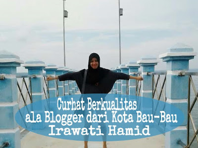 Curhat Berkualitas ala Blogger dari Kota Bau-Bau, Irawati Hamid