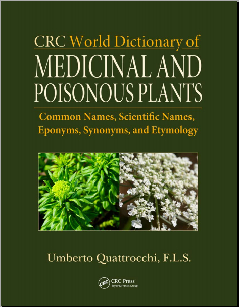 Umberto Quattrocchi-CRC World Dictionary of Medicinal and Poisonous Plants_ Common Names, Scientific Names, Eponyms, Synonyms, and Etymology. 5 Volume Set-CRC Press (2012)