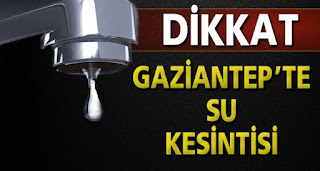 Gaziantepte 12 Saatlik Su Kesintisi Olacak Gaziantepte 12 Saatlik Su Kesintisi Olacak
