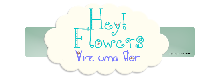 Hey! Flowers
