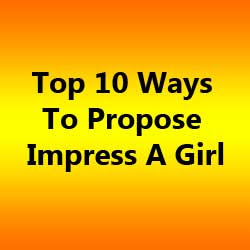Top 10 Ways To Propose Impress A Girl