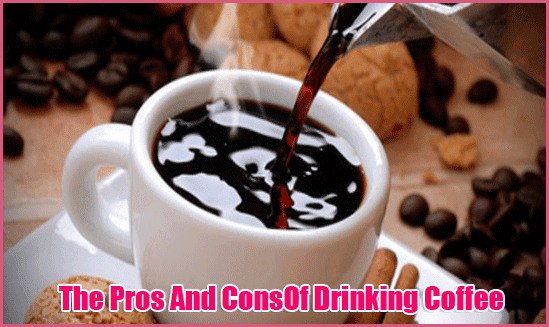 The Pros And ConsOf Drinking Coffee