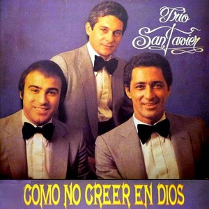 Trío San Javier – Como no creer en Dios