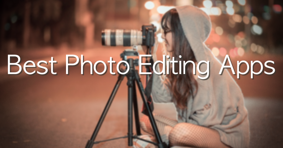 Try 10 Best Photo Editing Apps For iPhone & Android Including Collage & Stickers Best Apps For