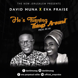 He's turning things around by David Muna and Eva Praise www.unikempire.com.ng