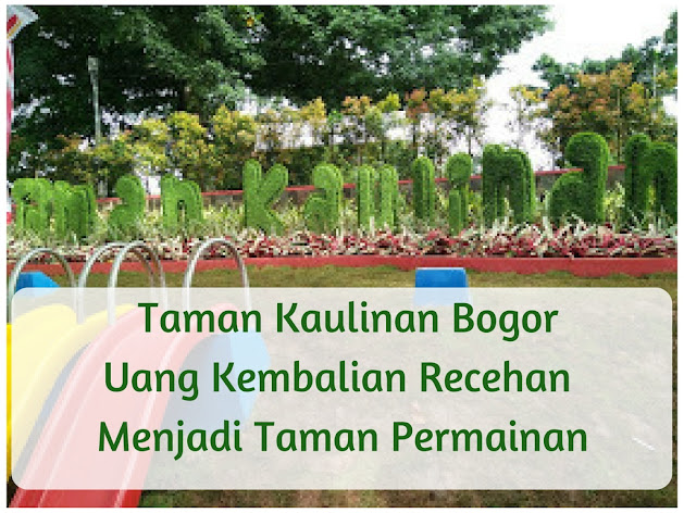 Taman Kaulinan Bogor, Uang Kembalian Recehan Menjadi Taman Permainan