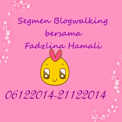 http://fadzlinahamali.blogspot.com/2014/12/segmen-blogwalking-by-fadzlina.html