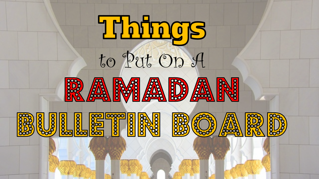 What Goes on a Ramadan Bulletin Board? TJ RAMADAN
