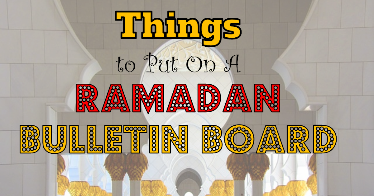 What Goes on a Ramadan Bulletin Board? TJ RAMADAN