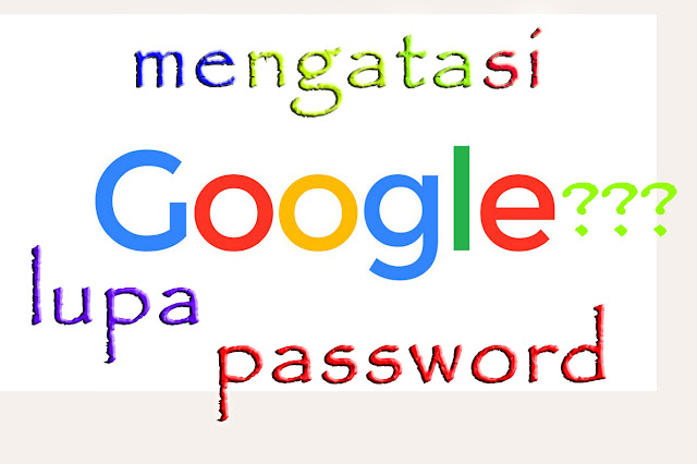 cara mengatasi lupa kata sandi google dan mengubah atau menyetel ulang sandi