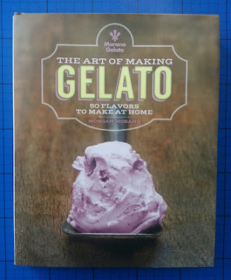 The Art Of Making Gelato: 50 Flavours To Make At Home by Morgan Morano