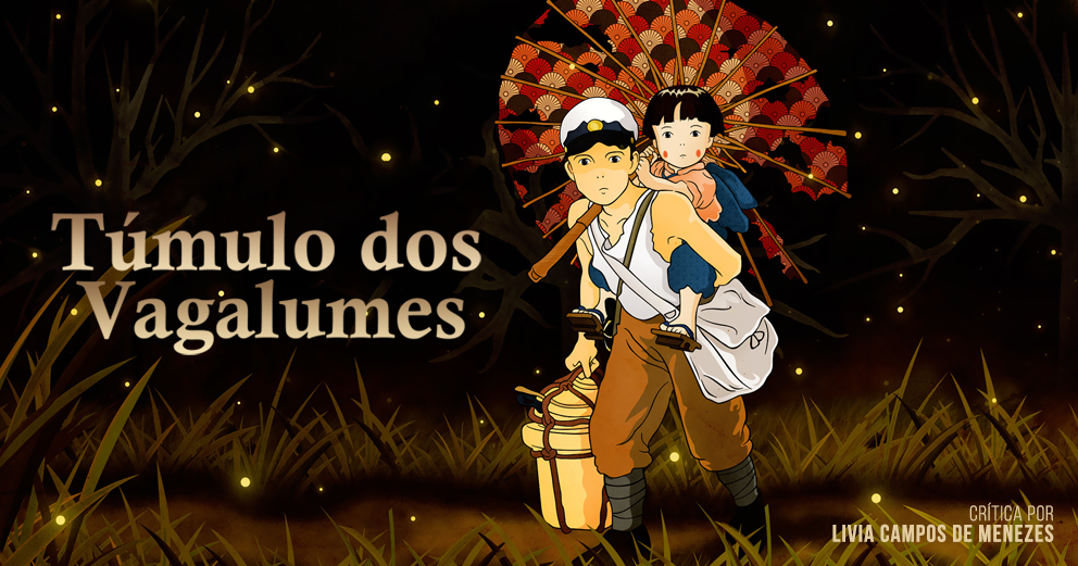 CRÍTICA Túmulo dos Vagalumes CRÍTICA Túmulo dos Vagalumes