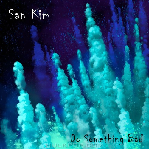 San Kim – Do Something Bad – Single