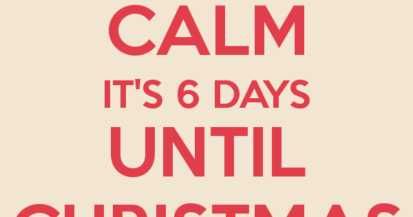 travels and more with cecilia brainard keep calm six days until christmas - How Many Days Before Christmas travels and more with cecilia brainard keep calm six days until christmas - How Many Days Before Christmas