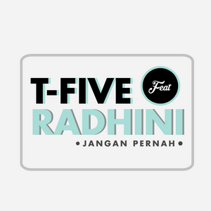 T-Five - Jangan Pernah (Feat. Radhini) T-Five - Jangan Pernah (Feat. Radhini)