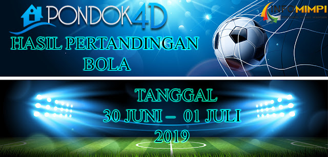 HASIL PERTANDINGAN BOLA TANGGAL 30 JUNI – 01 JULI 2019