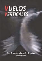 Vuelos verticales (Poesía)  José Francisco González Ramírez /   Editorial Autores