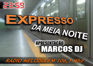 EXPRESSO DA MEIA NOITE - APRESENTAÇÃO MARCOS-DJ