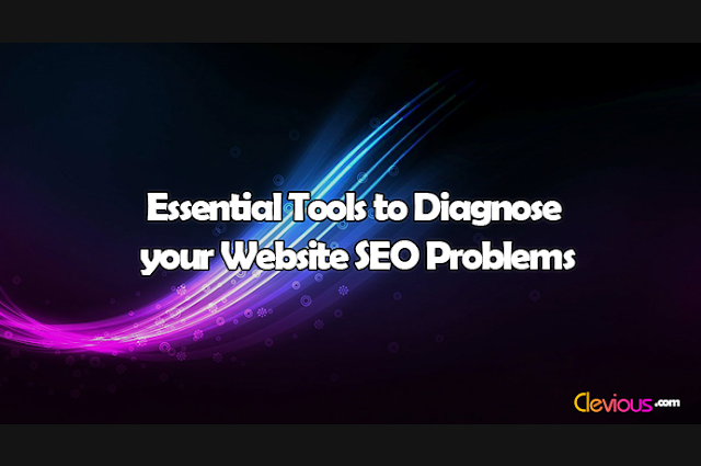 Essential Tools to Diagnose your Website SEO Problems - Clevious Essential Tools to Diagnose your Website SEO Problems - Clevious
