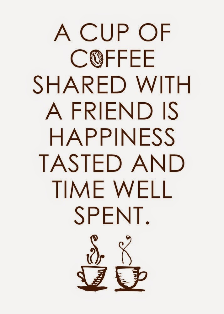 A cup of coffee shared with a friend is happiness tasted and time well
