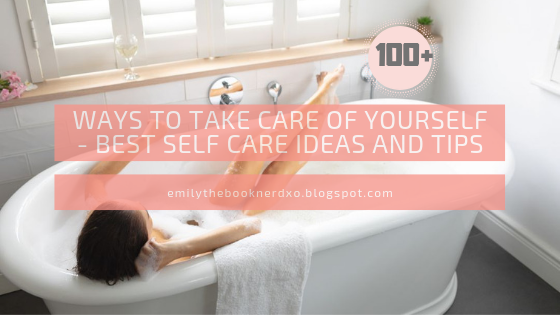 100+ Ways to Take Care of Yourself - Best Self Care Ideas and Tips
