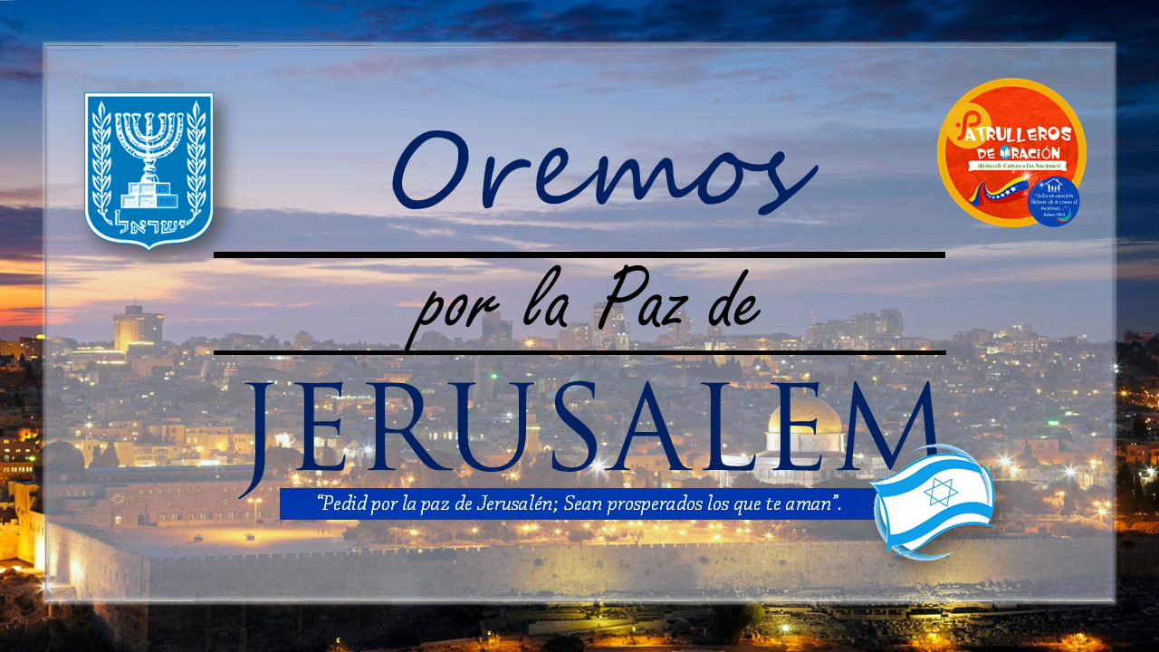 ORAD POR JERUSALEM PATRULLEROS DE ORACIÓN ORAD POR JERUSALEM PATRULLEROS DE ORACIÓN