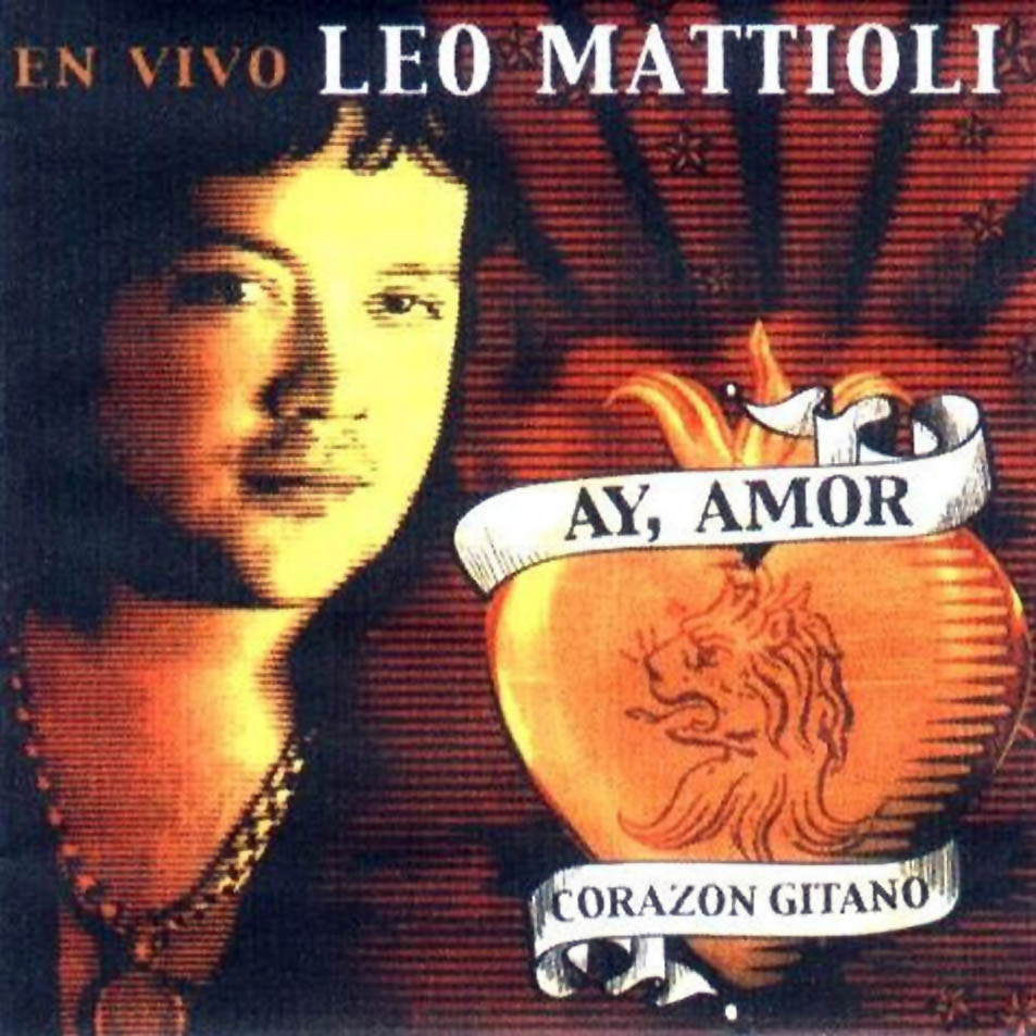 leo mattioli ay amor coraz n gitano en vivo 2002 leo mattioli ay amor coraz n gitano en vivo 2002