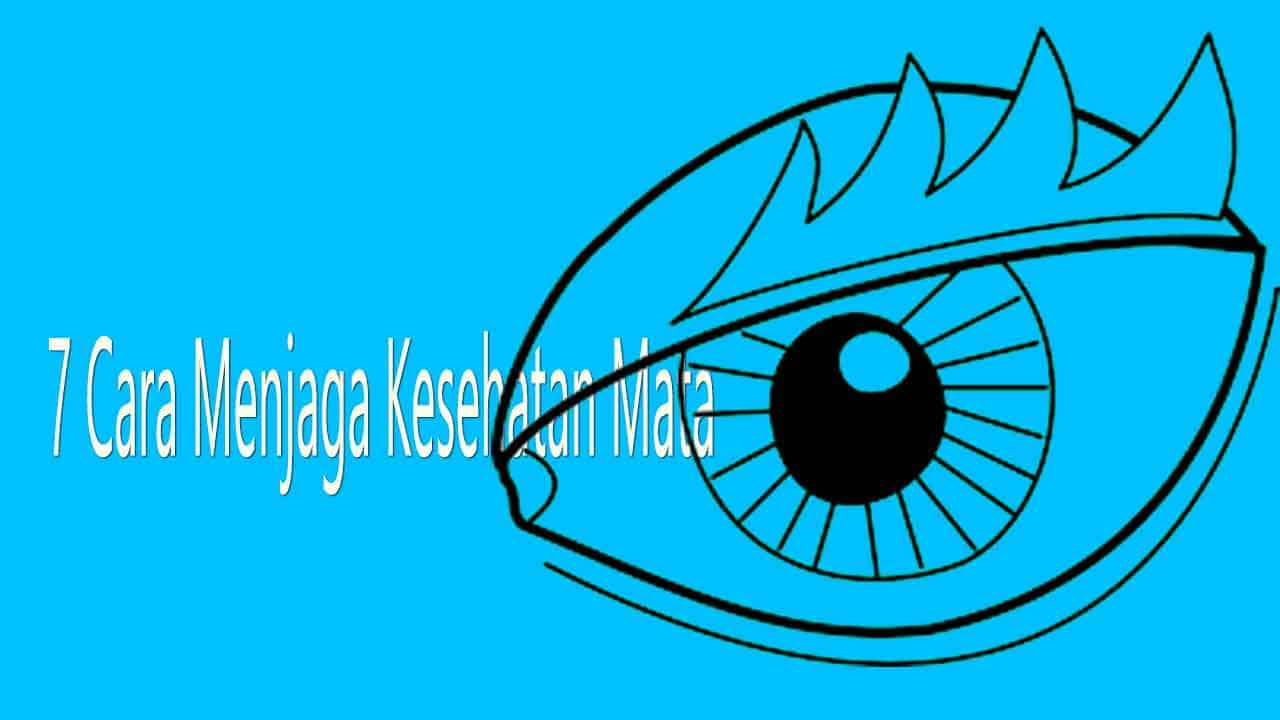 7-cara-menjaga-kesehatan-mata 7-cara-menjaga-kesehatan-mata