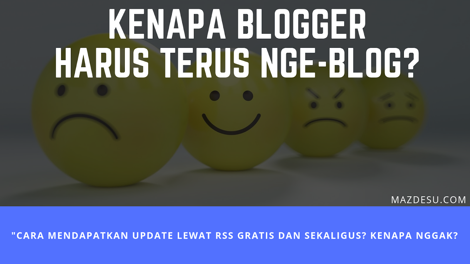 Kenapa Blogger Harus Terus Nge-blog? Kenapa Blogger Harus Terus Nge-blog?