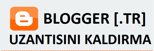 Blogger .tr Uzantısını Kaldırma 