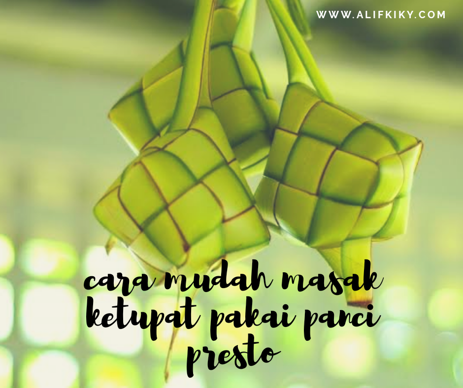 Cara Mudah Masak Ketupat Pakai Panci Presto Alif Kiky�s Blog Cara Mudah Masak Ketupat Pakai Panci Presto Alif Kiky�s Blog