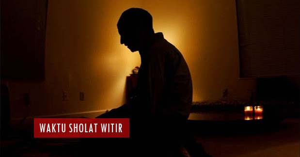 Cara Sholat Witir 3 Rakaat - Niat Tata Cara Waktu Sholat Witir 3 Rakaat