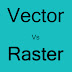 Vector और raster मैं क्या अंतर होता है?  what is difference between Vector VS raster?
