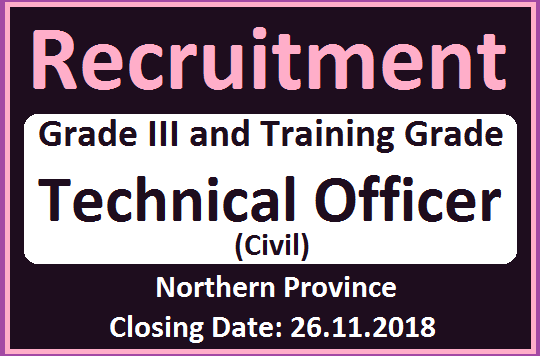 Recruitment : Grade III and Training Grade of Technical Officer (Civil) - Northern Province