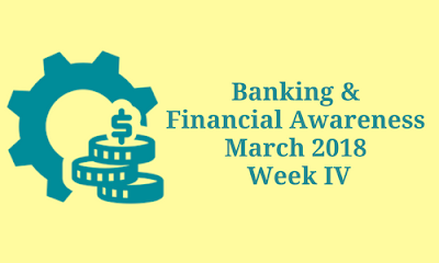 Banking and Financial Awareness March 2018- Week IV
