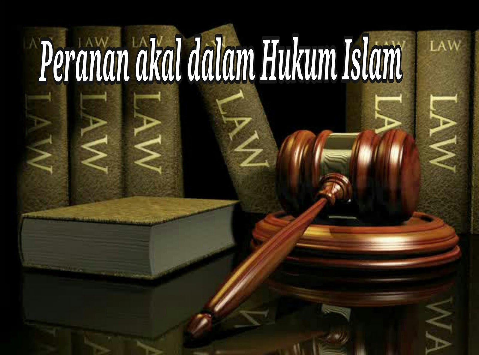 Peranan Akal dalam Hukum Islam
