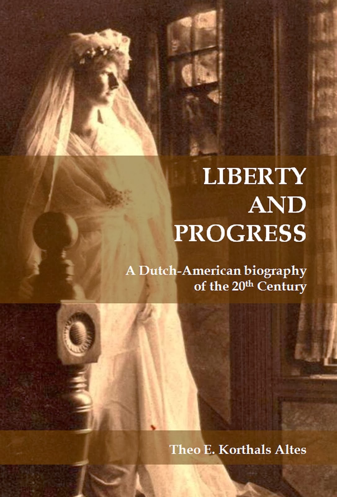 Lieberty and Progress - A Dutch-American biography of the 20th Century (2012)
