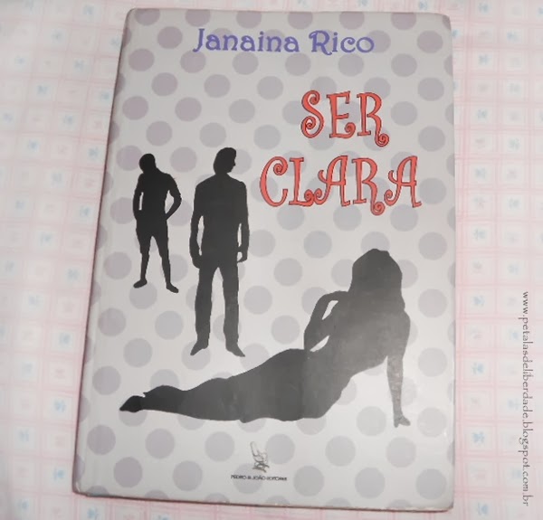 Livro, resenha, Ser Clara, Janaina Rico, Pedro & João editores, trechos, ebook, Chick Lit