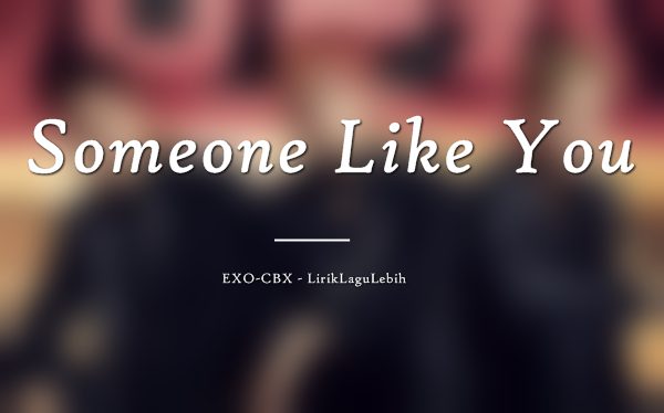 Someone Like You - EXO-CBX Someone Like You - EXO-CBX