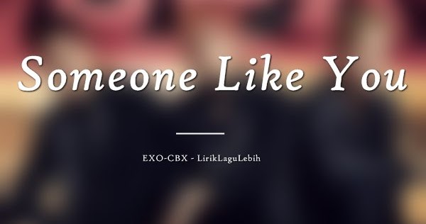 Lirik Lagu Someone Like You EXOCBX (OST Live Part 1
