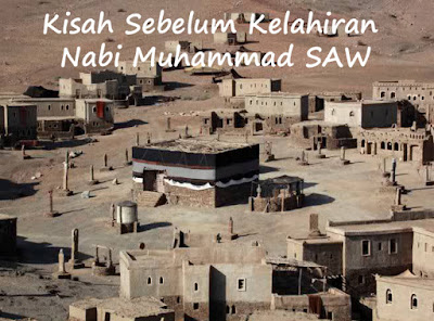 Kisah Sebelum Kelahiran Nabi Muhammad SAW