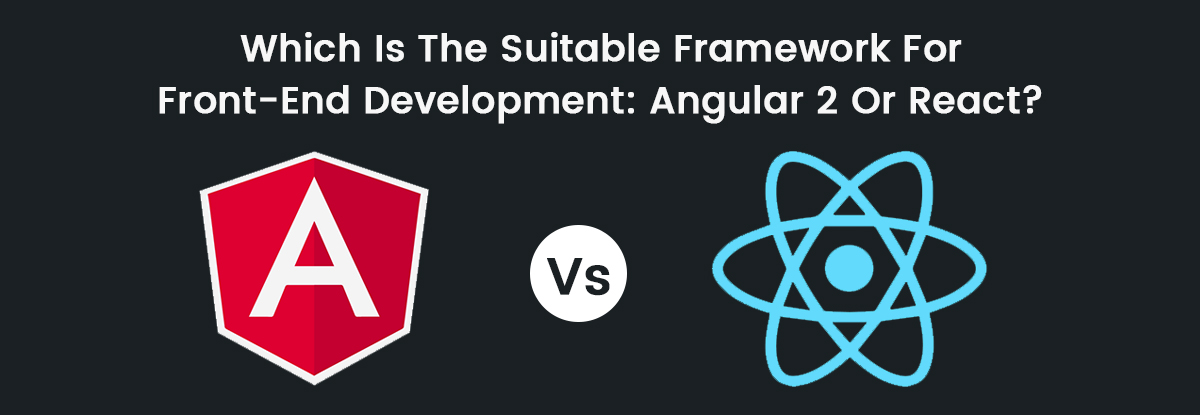 Which Is The Suitable Framework For Front End Development: Angular 2 Or ...